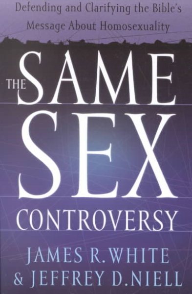 Same Sex Controversy, The: Defending and Clarifying the Bible's Message About Homosexuality cover