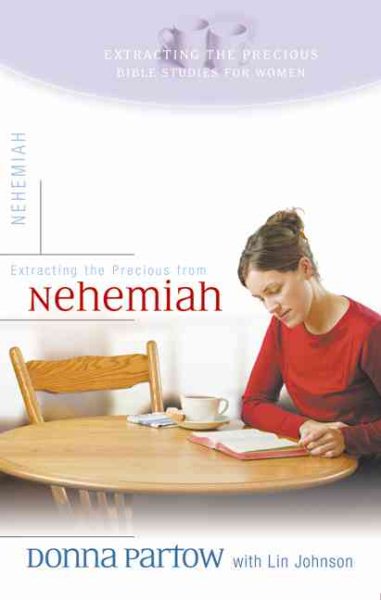 Extracting the Precious from Nehemiah: A Bible Study for Women (Extracting Precious Study) cover