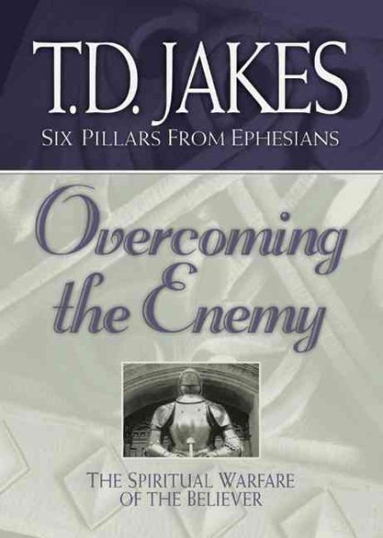 Overcoming the Enemy: The Spiritual Warfare of the Believer (Six Pillars From Ephesians) cover