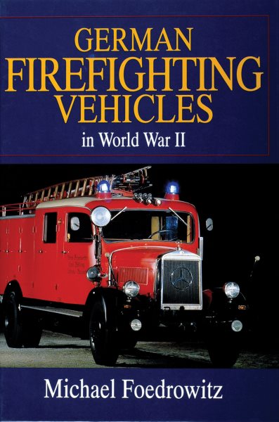 German Firefighting Vehicles in World War II: (Schiffer Military/Aviation History) cover