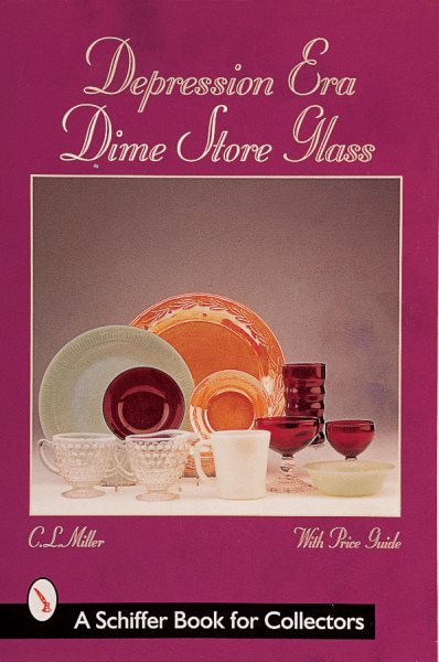Depression Era Dime Store Glass (A Schiffer Book for Collectors)