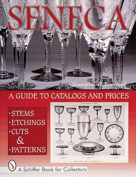 Seneca Glass, Stems, Etchings, Cuts and Patterns : A Guide to Catalogs and Prices (Schiffer Book for Collectors) cover