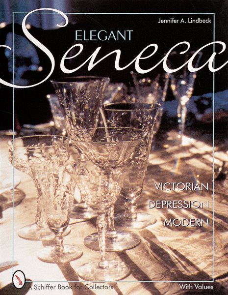 Elegant Seneca Glass: Victorian - Depression - Modern (Schiffer Book for Collectors) cover