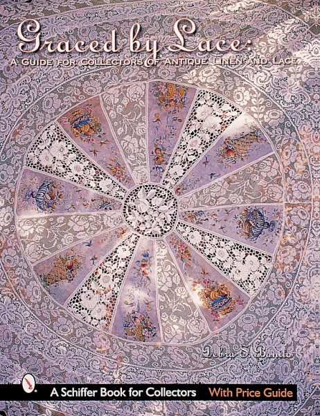 Graced by Lace: A Guide for Collectors of Antique Linen & Lace (Schiffer Book for Collectors with Price Guide) cover