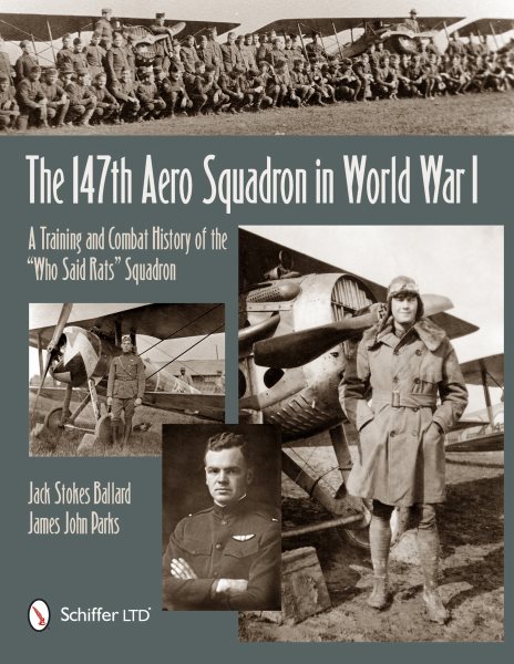 The 147th Aero Squadron in World War I: A Training and Combat History of the “Who Said Rats” Squadron