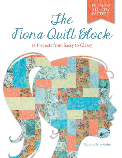 The Fiona Quilt Block: 14 Projects from Sassy to Classy cover