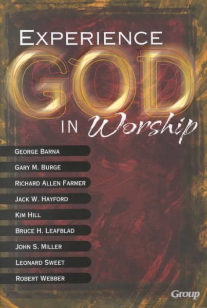 Experiencing God in Worship: Perspectives on the Future of Worship in the Church from Today's Most Prominent Leaders