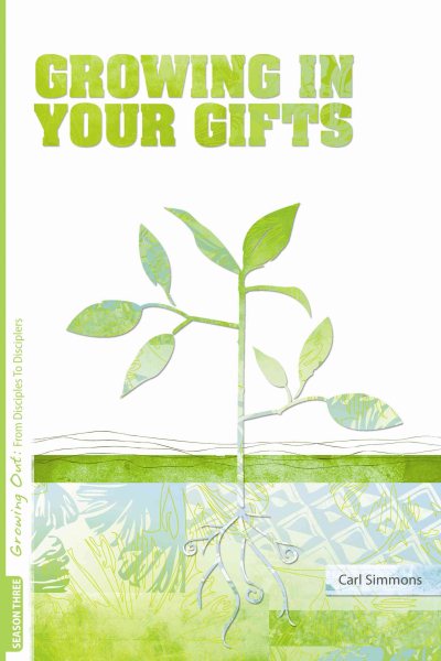 Growing Out Season 3: Growing in Your Gifts (Growing Out: From Disciples to Disciplers)