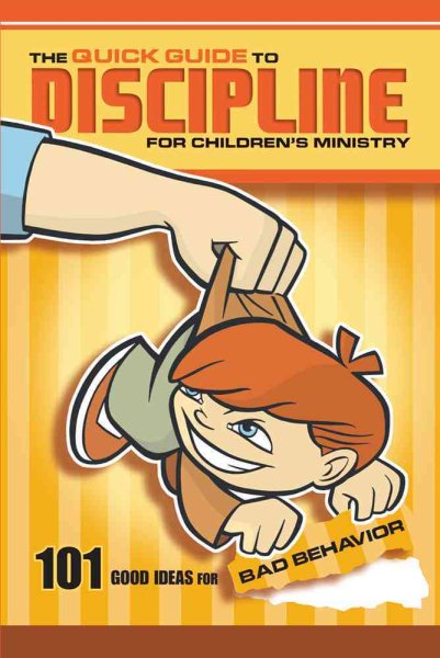 The Quick Guide to Discipline for Children's Ministry: 101 Good Ideas for Bad Behavior cover