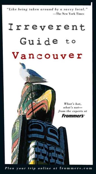 Frommer's Irreverent Guide to Vancouver (Irreverent Guides)
