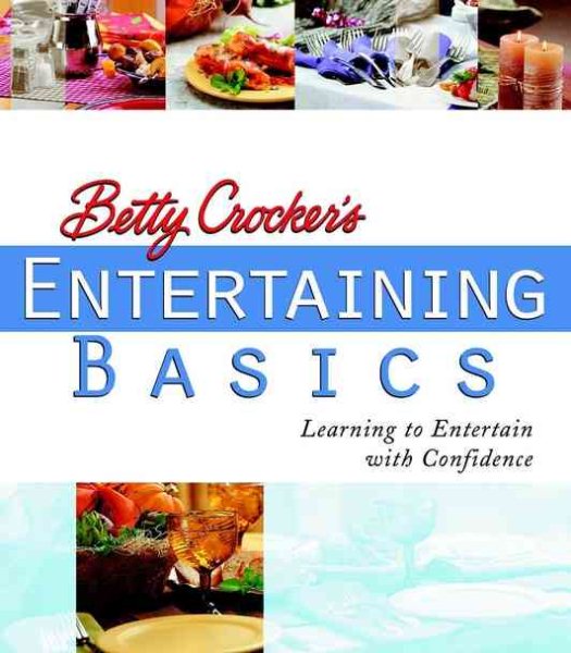 Betty Crocker's Entertaining Basics: Learning to Entertain with Confidence cover