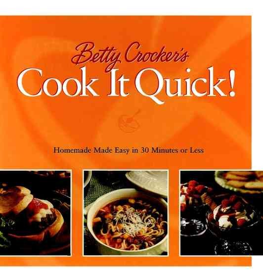 Betty Crocker's Cook It Quick: Homemade Made Easy in 30 Minutes or Less