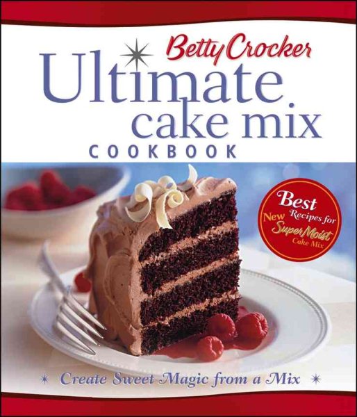Betty Crocker's Ultimate Cake Mix Cookbook: Create Sweet Magic from a Mix cover