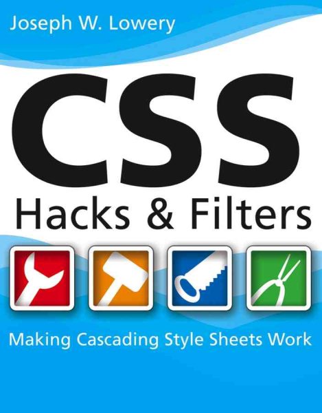 CSS Hacks and Filters: Making Cascading Stylesheets Work cover