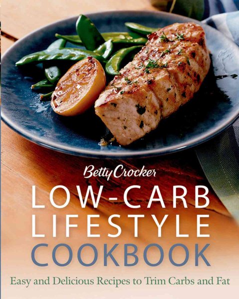 Betty Crocker Low-Carb Lifestyle Cookbook : Easy and Delicious Recipes to Trim Carbs and Fat
