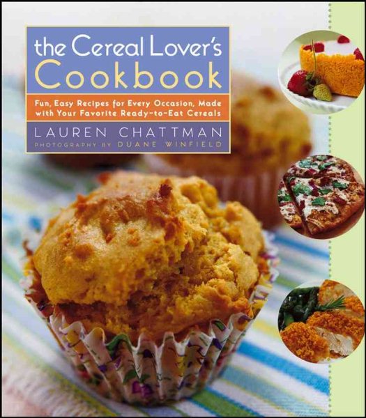 The Cereal Lover's Cookbook: Fun, Easy Recipes for Every Occasion, Made with Your Favorite Ready-to-Eat Cereals