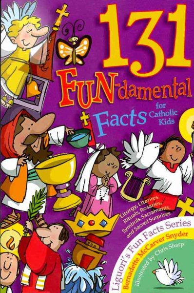 131 FUN-damental Facts for Catholic Kids: Liturgy, Litanies, Rituals, Rosaries, Symbols, Sacraments, and Sacred Surprises (Fun Facts) cover