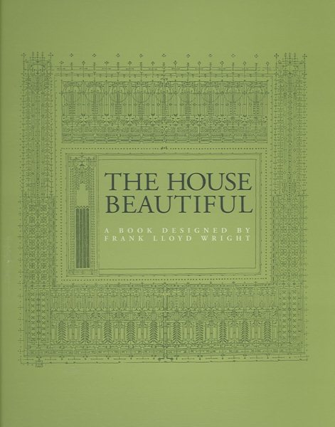 The House Beautiful: A Book Designed by Frank Lloyd Wright