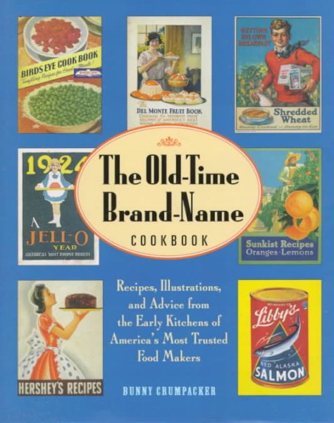 Old-Time Brand-Name Cookbook: Recipes, Illustrations, and Advice from the Early Kitchens of America's Most Trusted Food Makers cover