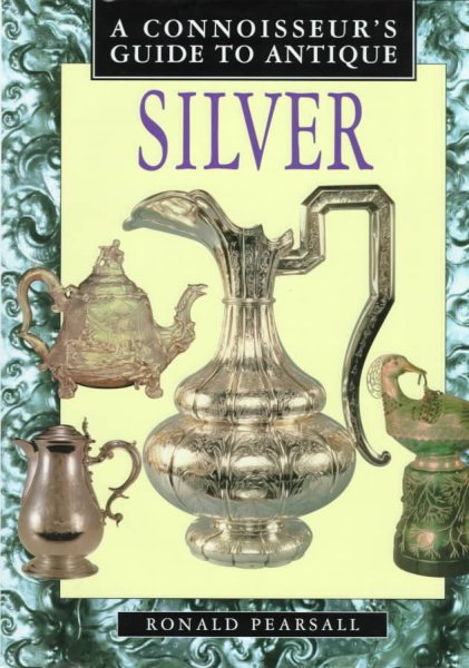 A Connoisseurs Guide To Antique Silver
