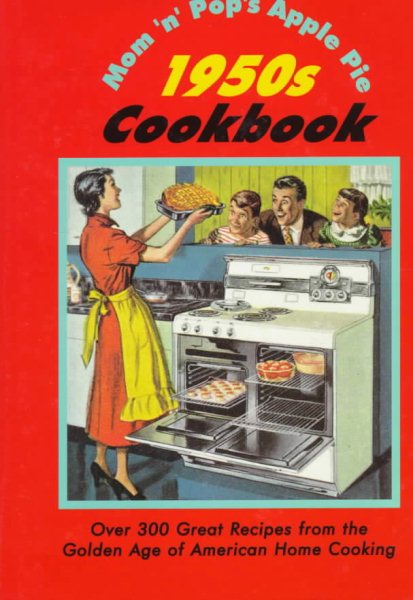 Mom'N'Pop's Apple Pie 1950s Cookbook: Over 300 Great Recipes from the Golden Age of American Home Cooking cover