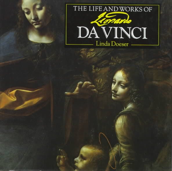 The Life and Works of Leonardo Da Vinci (Life and Works Series)