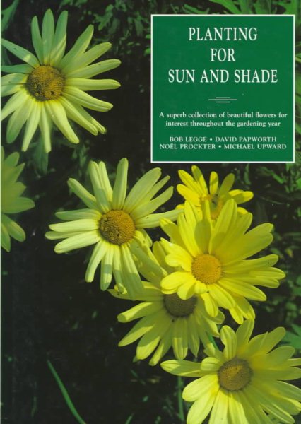 Planting for Sun and Shade: A Superb Collection of Beautiful Flowers for Interest Throughout the Gardening Year cover