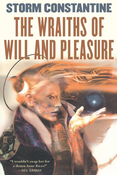 The Wraiths of Will and Pleasure: The First Book of the Wraeththu Histories (Wraeththu, 4)