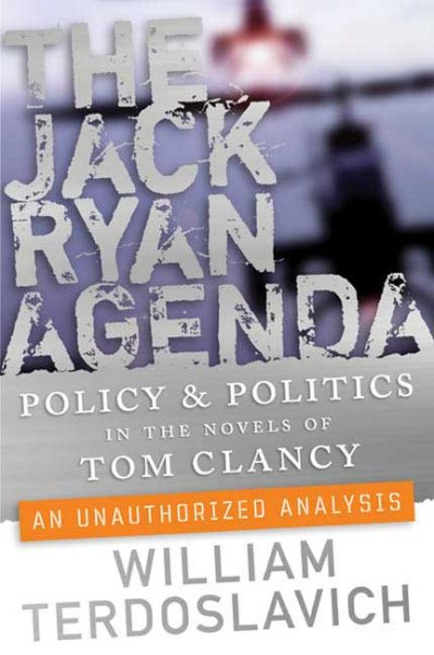 The Jack Ryan Agenda: Policy and Politics in the Novels of Tom Clancy: An Unauthorized Analysis (Forge Book) cover