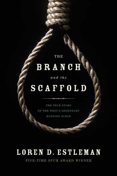 The Branch and the Scaffold: The True Story of the West's Hanging Judge cover