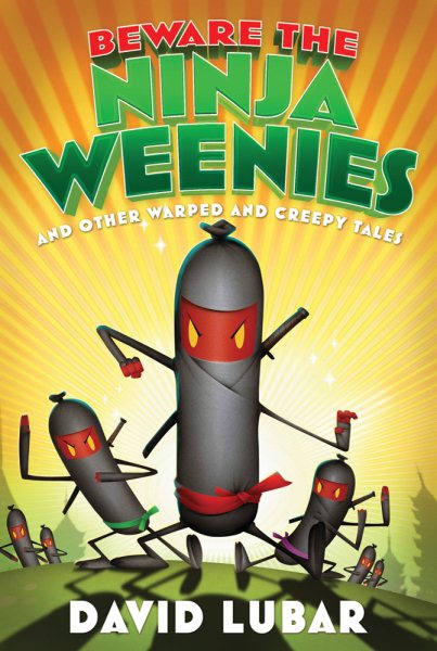 Beware the Ninja Weenies: And Other Warped and Creepy Tales (Weenies Stories) cover