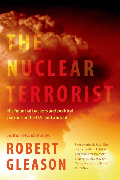 The Nuclear Terrorist: His Financial Backers and Political Patrons in the US and Abroad cover