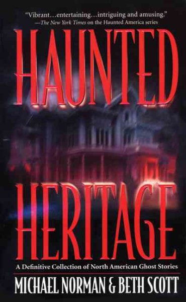 Haunted Heritage: A Definitive Collection of North American Ghost Stories (Haunted America)