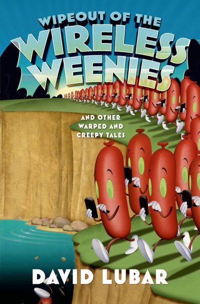 Wipeout of the Wireless Weenies: And Other Warped and Creepy Tales (Weenies Stories) cover