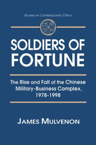 Soldiers of Fortune: The Rise and Fall of the Chinese Military-Business Complex, 1978-1998 (Studies on Contemporary China) cover