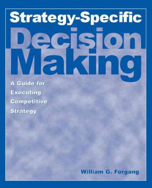 Strategy-specific Decision Making: A Guide for Executing Competitive Strategy: A Guide for Executing Competitive Strategy