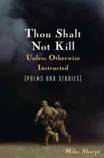 Thou Shalt Not Kill Unless Otherwise Instructed: Poems And Stories