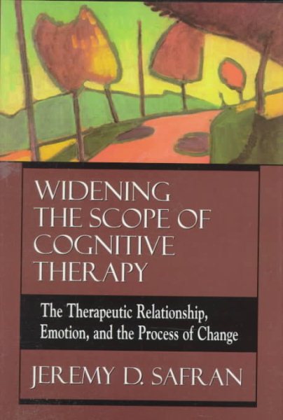 Widening the Scope of Cognitive Therapy: The Therapeutic Relationship, Emotion, and the Process of Change cover