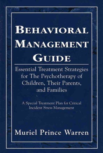 Behavioral Management Guide: Essential Treatment Strategies for the Psychotherapy of Children, Their Parents, and Families