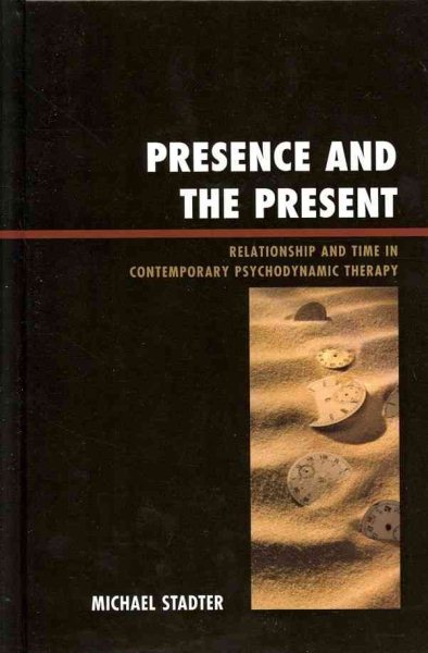 Presence and the Present: Relationship and Time in Contemporary Psychodynamic Therapy (The Library of Object Relations) cover