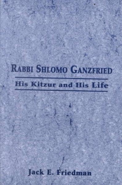 Rabbi Shlomo Ganzfried: His Kitzur and His Life cover