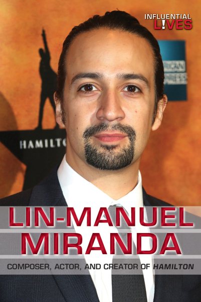 Lin-Manuel Miranda: Composer, Actor, and Creator of Hamilton (Influential Lives)
