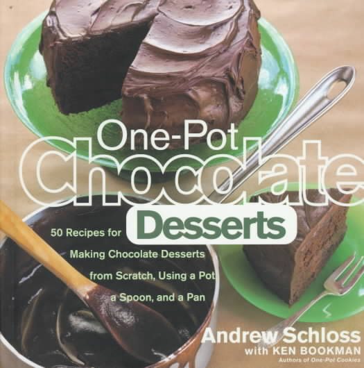 One-Pot Chocolate Desserts: 50 Recipes for Making Chocolate Desserts from Scratch Using a Pot, A Spoon, and a Pan cover