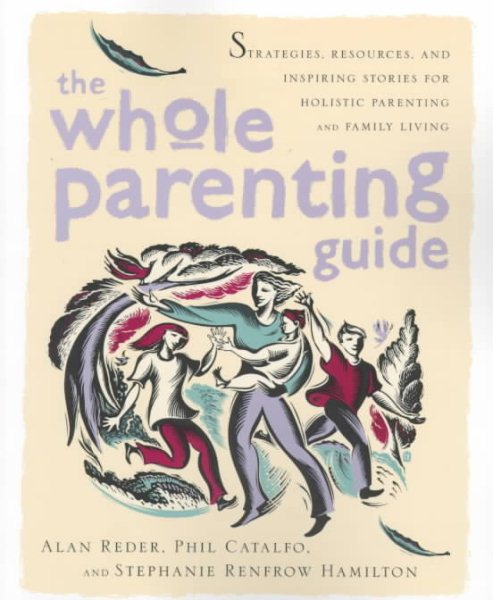 The Whole Parenting Guide: Strategies, Resources and Inspiring Stories for Holistic Parenting and Family Living cover