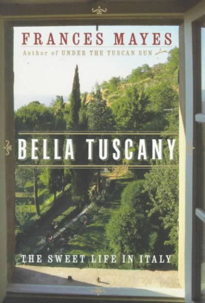 Bella Tuscany: The Sweet Life in Italy cover