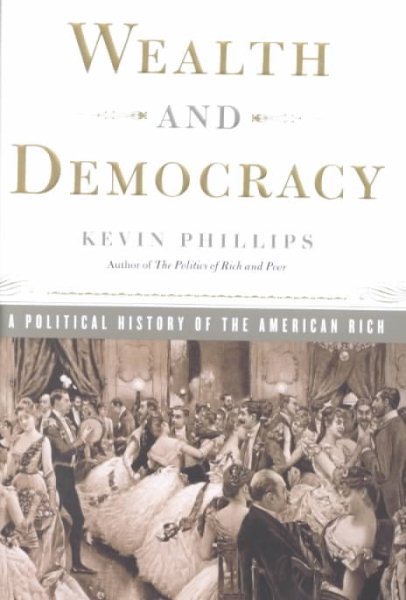 Wealth and Democracy: How Great Fortunes and Government Created America's Aristocracy cover