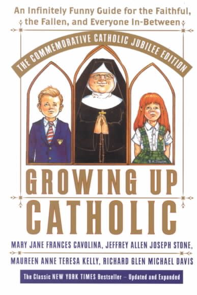Growing Up Catholic: The Millennium Edition: An Infinitely Funny Guide for the Faithful, the Fallen and Everyone In-Between cover