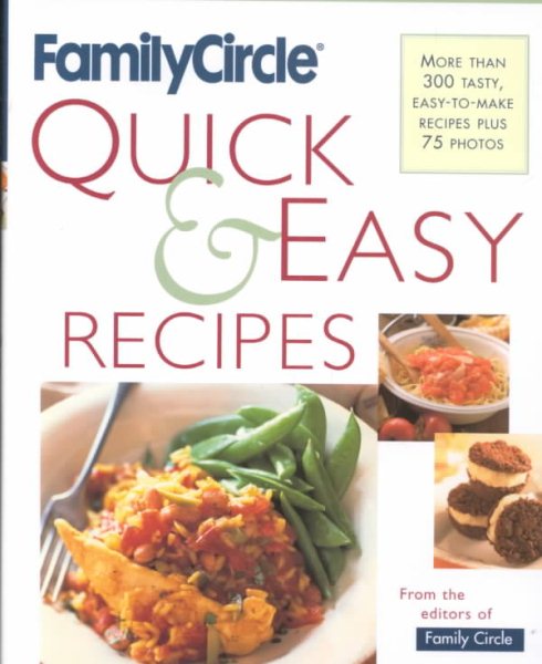 Family Circle Quick and Easy Recipes: More Than 300 Tasty, Easy-to-Make Recipes Plus 75 Photos cover