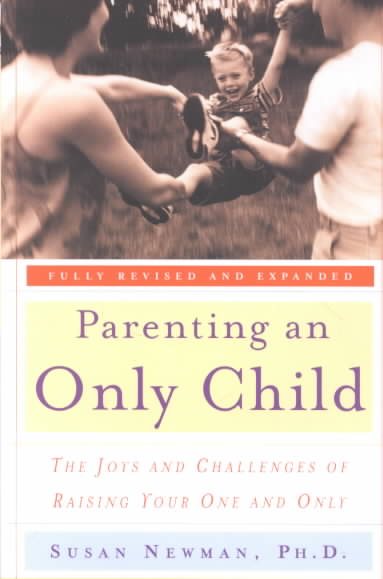 Parenting an Only Child: the Joys and Challenges of Raising Your One and Only cover