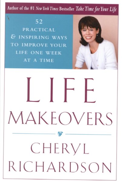 Life Makeovers: 52 Practical & Inspiring Ways To Improve Your Life One Week At A Time cover